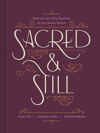 Sacred & Still: Embrace the Holy Rhythms of the Lenten Season